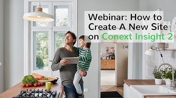 Webinar Replay: How to Create A New Site on Conext™ Insight 2