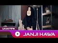 Ummi Pipik - Janji Hawa | Official Video + Lirik