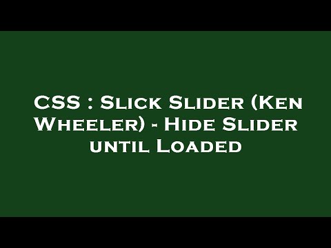 CSS : Slick Slider (Ken Wheeler) - Hide Slider until Loaded