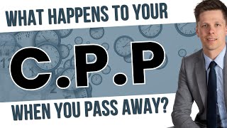 What Happens To Your CPP When You Pass Away?