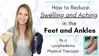 Foot and Ankle Swelling Treatment by a Lymphedema Physical Therapist: Ways to Reduce Leg Swelling