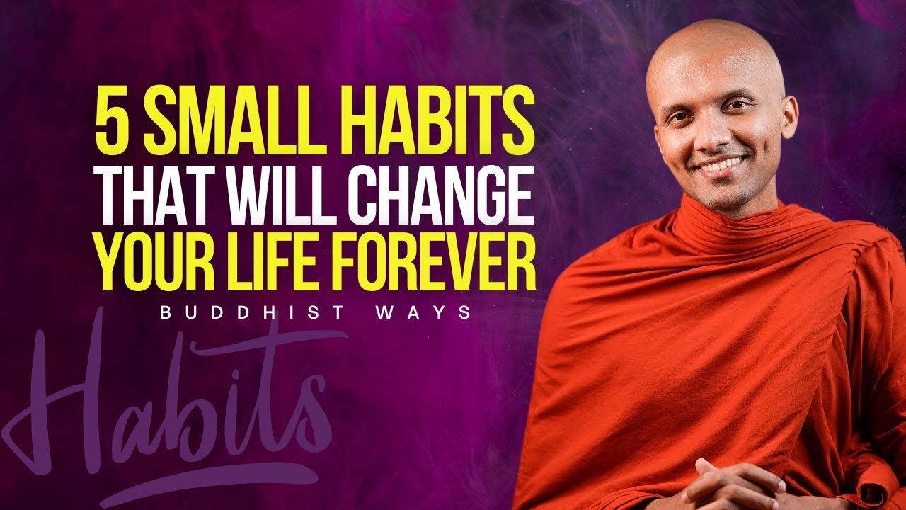5 SMALL HABITS THAT WILL CHANGE YOUR LIFE FOREVER — Buddhist Ways - YouTube