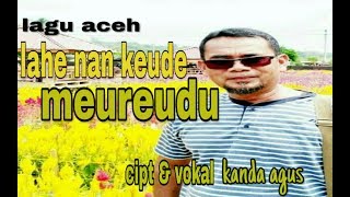 #laguaceh#sejarahnamameureudu         KANDA AGUS, lahe nan keude meureudu.