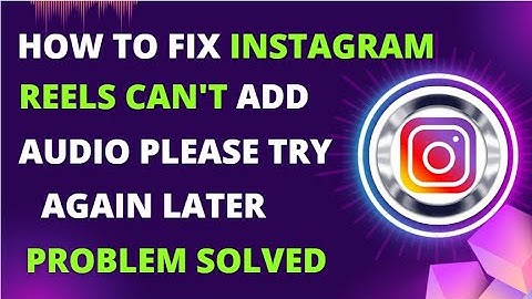 How to Fix Instagram Reels Can