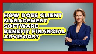 How Does Client Management Software Benefit Financial Advisors? Wealth Advisor Success Hub News