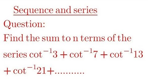 Find the sum to n terms of the series cot^(-1) 3 + cot^(-1) 7 + cot^(-1) 13 + cot^(-1) 21+....