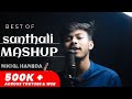 Santhali mashup  mon bagan re  buru jharna  kora ma talare  nikhil hansda  dj sahil aim