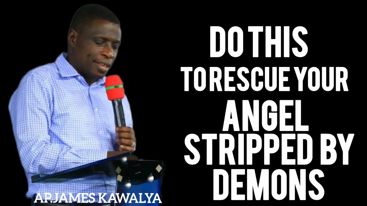 DID YOU KNOW THAT ANGELS CAN BE STRIPPED?// AP.JAMES KAWALYA 