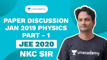 Paper Discussion Jan 2019 Physics Part -1 | NKC Sir | JEE 2020 | Unacademy Accelerate