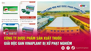 Công ty dược phẩm sản xuất thuốc giải độc gan Vinaplant bị xử phạt nghiêm