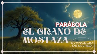 La parábola de El Grano de Mostaza (Mateo 13:31-32)