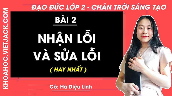 Đạo đức lớp 2 biết nhận lỗi và sửa lỗi năm 2024