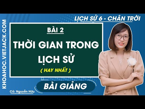 Video Thời gian trong lịch sử - Bài 2 - Lịch sử 6 - Chân... - YouTube