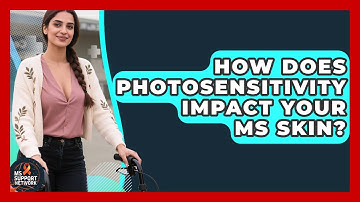 How Does Photosensitivity Impact Your MS Skin? - MS Support Network
