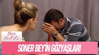 Soner Beyin Gözyaşları... - Esra Erolda 11 Mayıs 2018