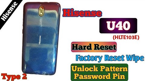 Hisense U40 Hard Reset (Type 2) Factory Reset Wipe Unlock Pattern Password Pin infinity (HLTE103E)