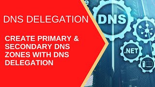 How to Create a DNS zone delegation  and a primary , secondary DNS zones (Windows server 2016).