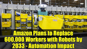 Amazon Plans to Replace 600,000 Workers with Robots by 2033 - Automation Impact