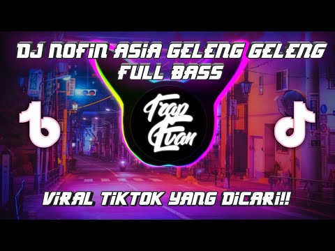 DJ NOFIN ASIA GELENG GELENG VIRAL TIKTOK FULL BASS MENGKANE TIKTOK 2022