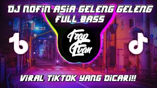 DJ NOFIN ASIA GELENG GELENG VIRAL TIKTOK FULL BASS MENGKANE TIKTOK 2022