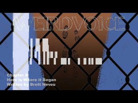 Weirdvoice, Chapter 8: Here is Where it Began by Brett Neveu