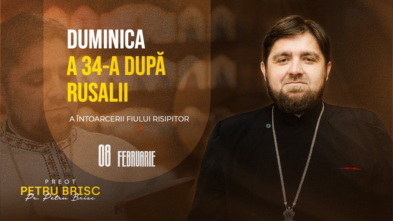 Cuvânt la Duminica a 34-a după Rusalii (a Întoarcerii Fiului Risipitor) | Pr. PETRU BRISC
