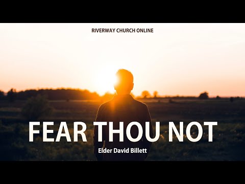 'Fear Thou Not' - Elder David Billett