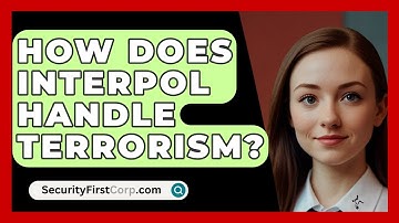 How Does Interpol Handle Terrorism? - SecurityFirstCorp.com