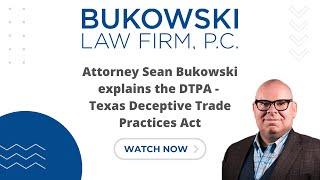 Attorney Sean Bukowski explains the DTPA - Texas Deceptive Trade Practices Act