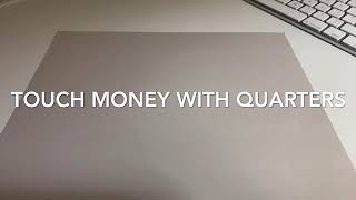 Touch Money with quarters!