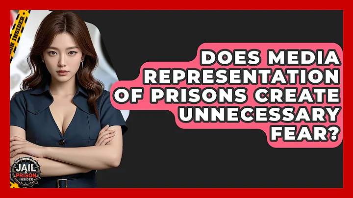 Does Media Representation Of Prisons Create Unnecessary Fear? - Jail & Prison Insider