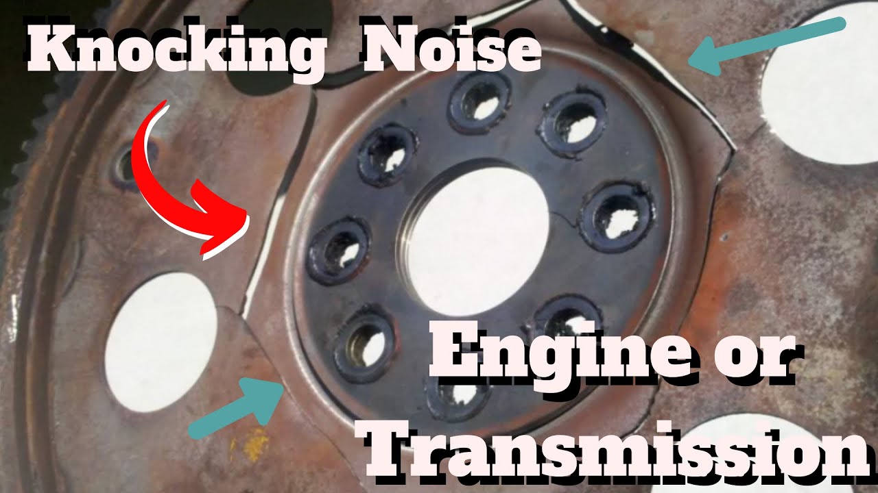 Knocking Engine Noise... Flex Plate Or Engine ?