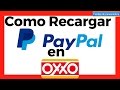 Recargar PayPal en OXXO para comprar por Internet | Paso a Paso