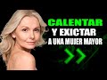 5 De Las Mejores Manera De Calentar A Una Mujer Mayor