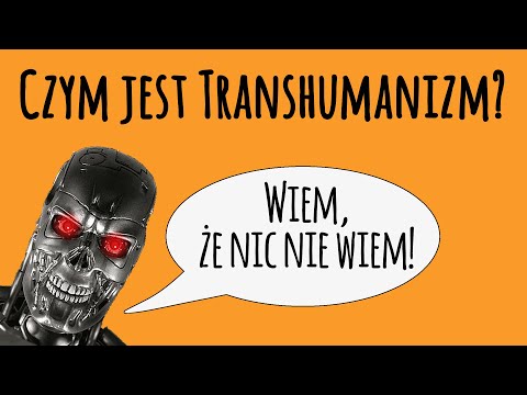 Czym jest transhumanizm? -  Z problemów filozofii #12