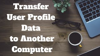 transfer user profile data to another computer