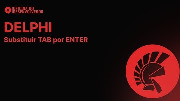 Substituir TAB por ENTER no Delphi(qualquer versão superior a d7)