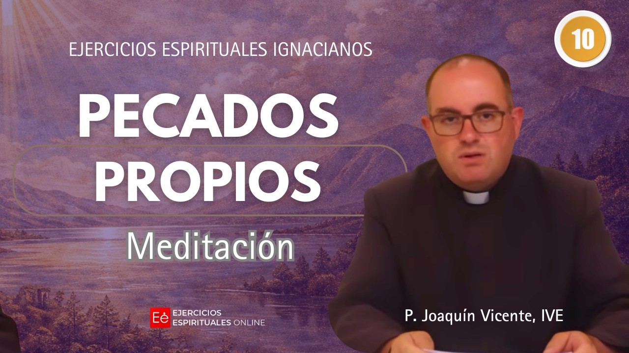 10 Meditación: Pecados Propios- P Joaquín Vicente - Ejercicios Espirituales online 2026