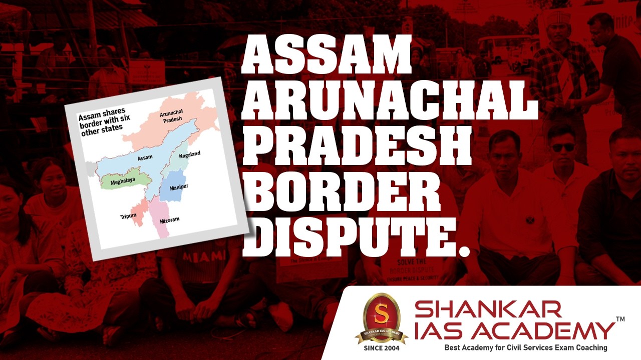Thumbnail for State of Affairs | Assam–Arunachal Pradesh Border Dispute | Shankar IAS Academy | UPSC | Mains 2026