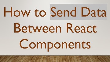 How to Send Data Between React Components