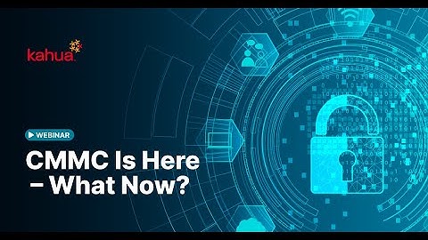 CMMC Is Here - What Now? | Kahua Webinar