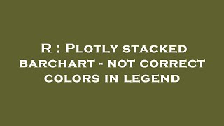 R : Plotly stacked barchart - not correct colors in legend