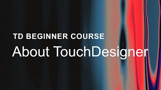 01 - About TouchDesigner - TouchDesigner Beginner Course