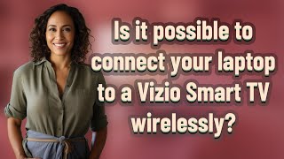 Is it possible to connect your laptop to a Vizio Smart TV wirelessly?