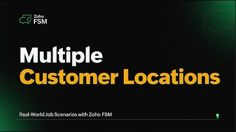 Multiple Customer Locations | Handling Real-World Job Scenarios with Zoho FSM