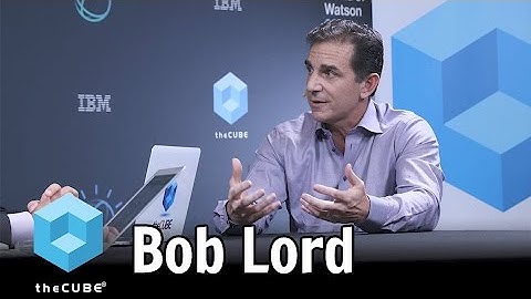 Bob Lord, IBM - World of Watson 2016 #ibmwow #theCUBE