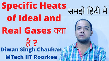 Thermodynamics ll Specific Heats of Ideal Gas , Real Gas, Liquids & Solids ll Hindi ll Diwan Singh