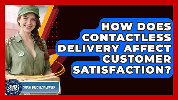 How Does Contactless Delivery Affect Customer Satisfaction? | Smart Logistics Network News