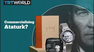 Has Ataturk's Legacy Been Commercialised Has Ataturk's Legacy Been Commercialised