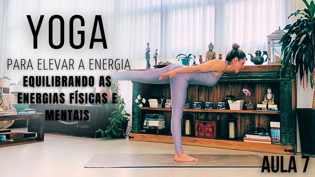ELEVANDO A ENERGIA COM YOGA equilibrando as energia físicas e mentais